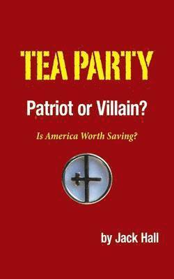 Jack Hall - Tea Party - Patriot or Villain?, Häftad