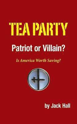 Tea Party - Patriot or Villain? 1