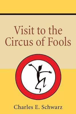 Charles E Schwarz - Visit to the Circus of Fools, Häftad