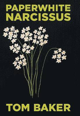 Tom Baker - Paperwhite Narcissus, Inbunden