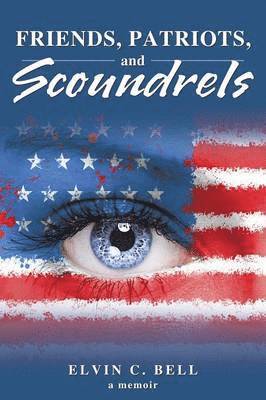 Elvin C Bell, Elvin C. Bell - Friends, Patriots, and Scoundrels, Häftad