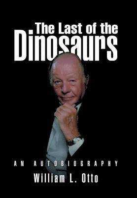 William L Otto, William L. Otto - Last of the Dinosaurs, Inbunden