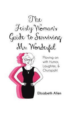 bokomslag The Feisty Woman's Guide to Surviving Mr. Wonderful