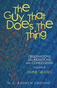 bokomslag The Guy that Does the Thing-Observations, Deliberations, and Confessions, Volume 11