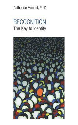Ph D Catherine Monnet, Catherine Monnet, Catherine Monnet, Ph.D. - RECOGNITION The Key to Identity, Häftad