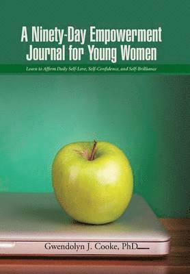 Gwendolyn J Cooke, Gwendolyn J. Cooke, Gwendolyn J. Cooke, PhD - Ninety-Day Empowerment Journal for Young Women, Inbunden