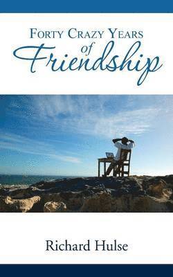Richard Hulse - Forty Crazy Years of Friendship, Häftad