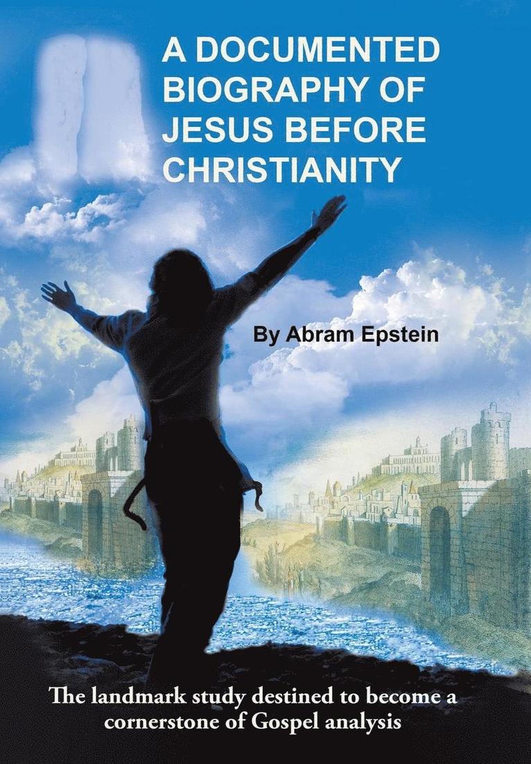 A Documented Biography of Jesus Before Christianity 1