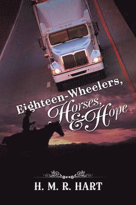 H M R Hart - Eighteen-Wheelers, Horses, and Hope, Häftad