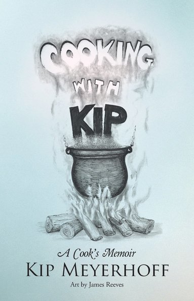 Kip Meyerhoff - Cooking with Kip, Häftad