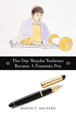 bokomslag Day Moyshe Tushman Became A Fountain Pen