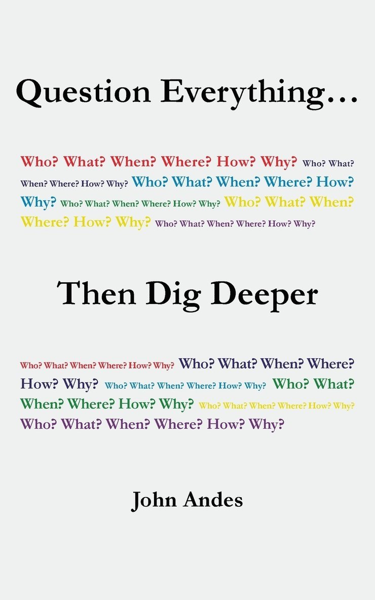 Question Everything... Then Dig Deeper 1