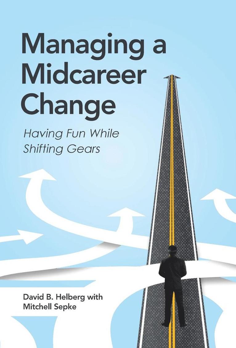 David B Helberg, David B. Helberg - Managing a Midcareer Change, Inbunden