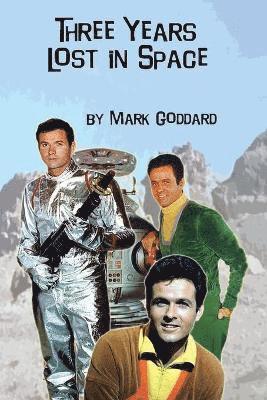 Mark Goddard - Three Years Lost in Space, Häftad