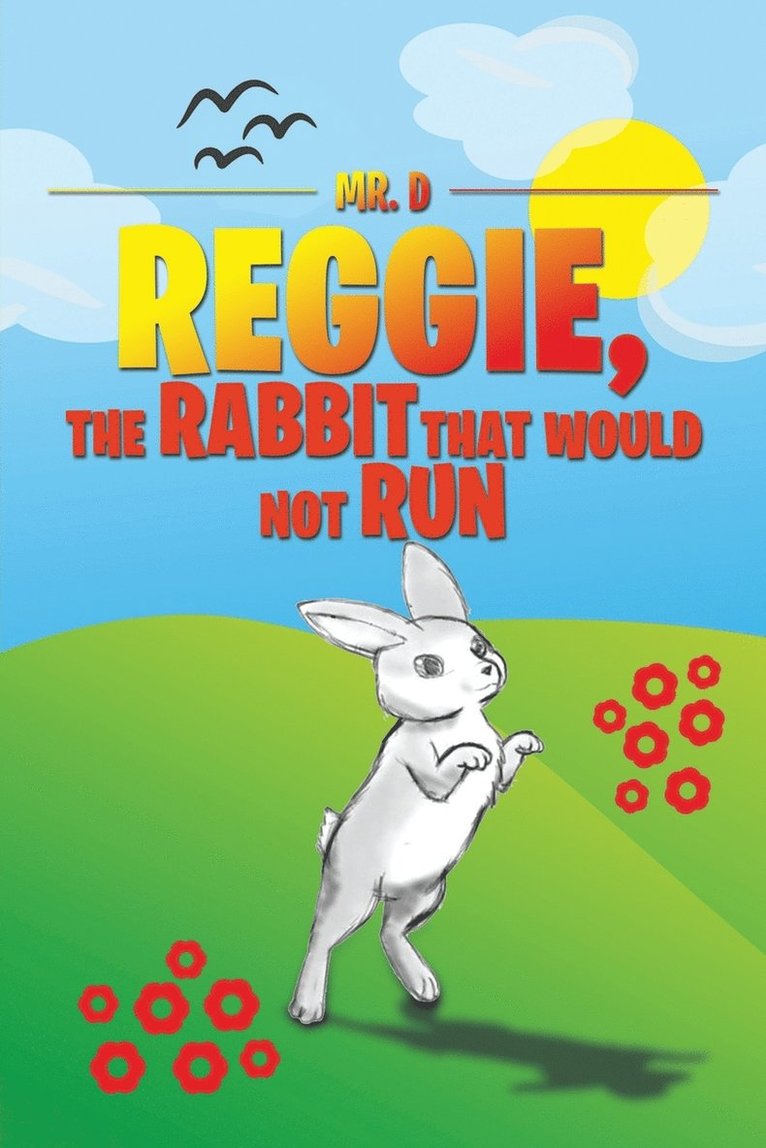 Mr D, Mr. D,, D - Reggie, the Rabbit That Would Not Run, Häftad