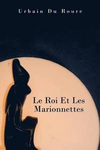 bokomslag Le Roi Et Les Marionnettes