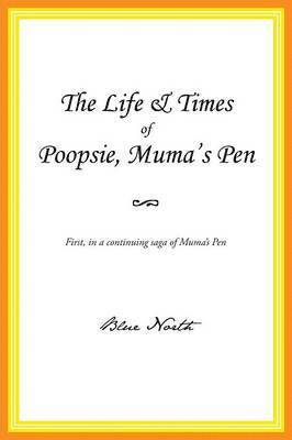 The Life & Times of Poopsie, Muma's Pen 1