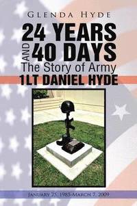 bokomslag 24 YEARS AND 40 DAYS The Story of Army 1LT DANIEL HYDE