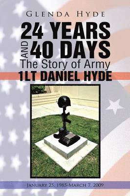 bokomslag 24 YEARS AND 40 DAYS The Story of Army 1LT DANIEL HYDE