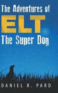 bokomslag The Adventures of Elt The Super Dog