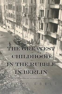 The Greatest Childhood in the Rubble in Berlin 1