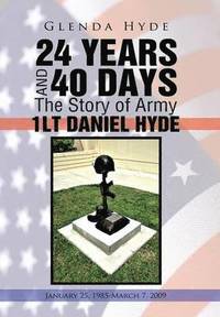 bokomslag 24 YEARS AND 40 DAYS The Story of Army 1LT DANIEL HYDE