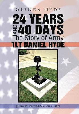 24 YEARS AND 40 DAYS The Story of Army 1LT DANIEL HYDE 1