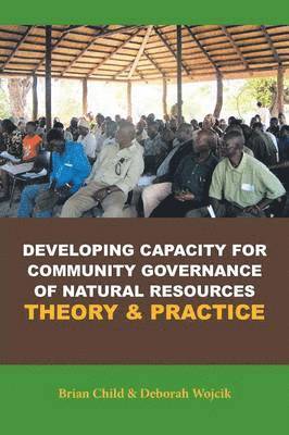 Developing Capacity for Community Governance of Natural Resources Theory & Practice 1