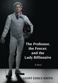 bokomslag The Professor, the Fencer, and the Lady Billionaire