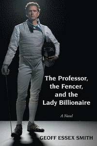 bokomslag The Professor, the Fencer, and the Lady Billionaire