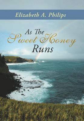 Elizabeth A. Philips, Elizabeth a. Philips, Elizabeth a Philips - As The Sweet Honey Runs, Inbunden