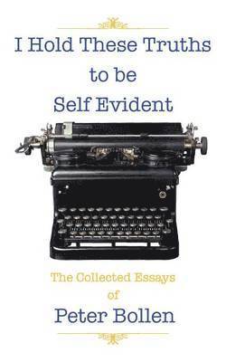 Peter Bollen - I Hold These Truths to be Self Evident, Häftad