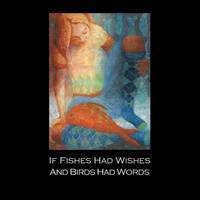bokomslag If Fishes Had Wishes And Birds Had Words