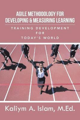 Agile Methodology for Developing & Measuring Learning 1