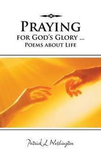 bokomslag Praying for God's Glory ... Poems about Life