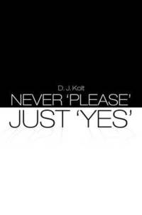 bokomslag Never 'Please' / Just 'Yes'