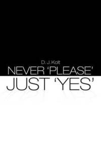 bokomslag Never 'Please' / Just 'Yes'
