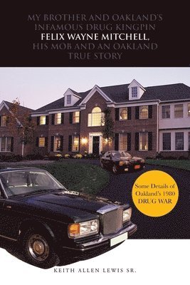 KEITH ALLEN LEWIS SR., Sr. Lewis, Keith Allen, Keith Allen Lewis Sr. - My Brother and Oakland's Infamous Drug Kingpin Felix Wayne Mitchell, His Mob and an Oakland True Story, Häftad
