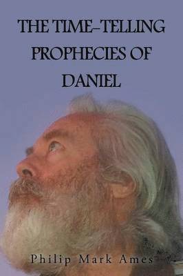 Philip Mark Ames - Time-Telling Prophecies of Daniel, Häftad