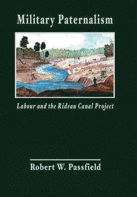 bokomslag Military Paternalism, Labour, and the Rideau Canal Project