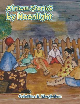 Celestine E Ebegbulem, Celestine E. Ebegbulem - African Stories by Moonlight, Häftad