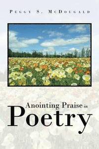 bokomslag Anointing Praise in Poetry