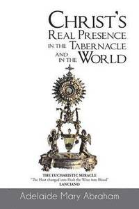 bokomslag CHRIST's REAL PRESENCE IN THE TABERNACLE and in the WORLD