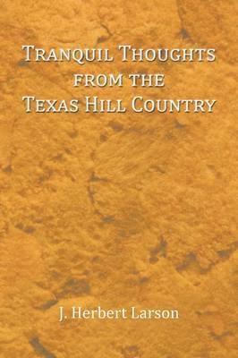 J. Herbert Larson - Tranquil Thoughts from the Texas Hill Country, Häftad