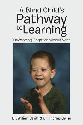 Dr. William Cavitt, Dr. Thomas Gwise, William Cavitt, Thomas Gwise, Dr Thomas Gwise - Blind Child's Pathway to Learning, Häftad
