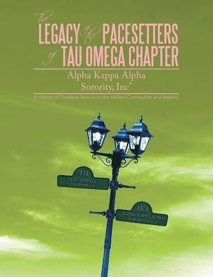 bokomslag The Legacy of the Pacesetters of Tau Omega Chapter, Alpha Kappa Alpha Sorority, Inc(r)