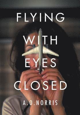 A O Norris, A. O. Norris - Flying with Eyes Closed, Inbunden