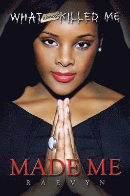 What Almost Killed Me Made Me