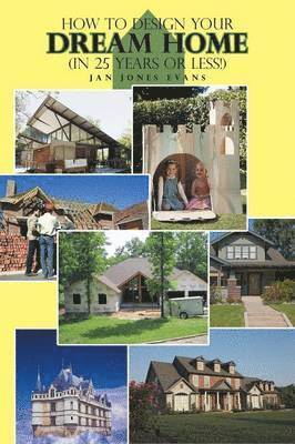 Jan Jones Evans - How to Design Your Dream Home in 25 Years or Less!, Häftad