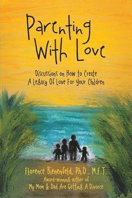 Florence Bienenfeld Ph D M F T, Florence Bienenfeld M. F. T., Florence Bienenfeld Ph.D. M.F.T. - Parenting With Love, Häftad